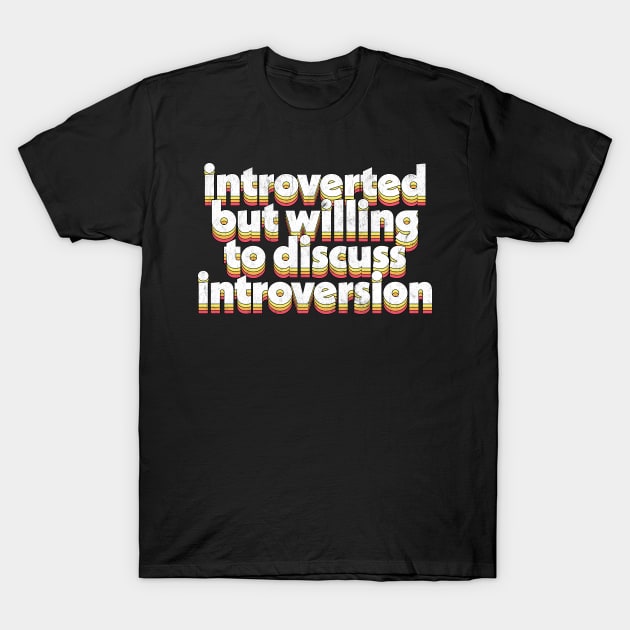 Introverted but willing to discuss introversion T-Shirt by DankFutura